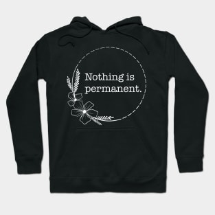 Nothing is permanent - Quotes collection Hoodie